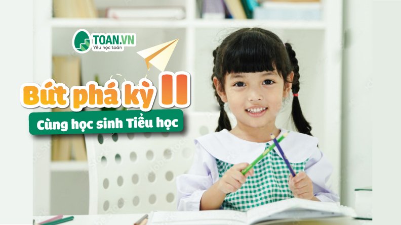 bứt phá kỳ 2 cùng học sinh tiểu học toan.vn