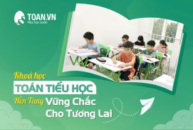 Khóa Học Toán Tiểu Học: Nền Tảng Vững Chắc Cho Tương Lai Tại Trung Tâm TOAN.VN 