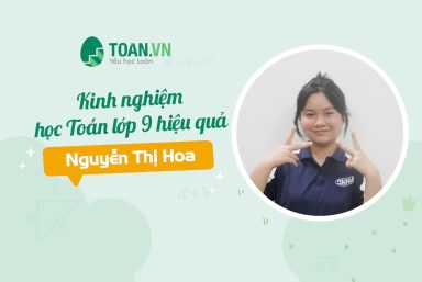 KINH NGHIỆM HỌC TOÁN LỚP 9 HIỆU QUẢ CỦA NGUYỄN THỊ HOA 