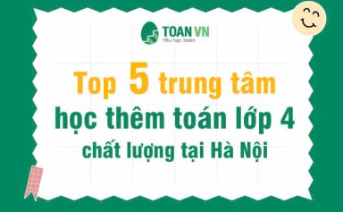 top-5-trung-tam-hoc-them-toan-lop-4-chat-luong-tai-ha-noi