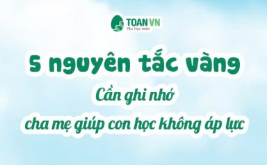 5-nguyen-tac-vang-can-ghi-nho-cha-me-giup-con-hoc-khong-ap-luc