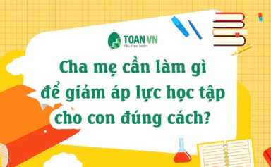 cha-me-can-lam-gi-de-giam-ap-luc-hoc-tap-cho-con-dung-cach-2