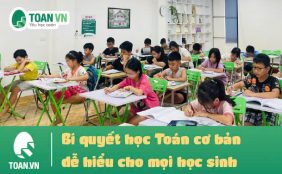 bi-quyet-hoc-toan-co-ban-de-hieu-cho-moi-hoc-sinh