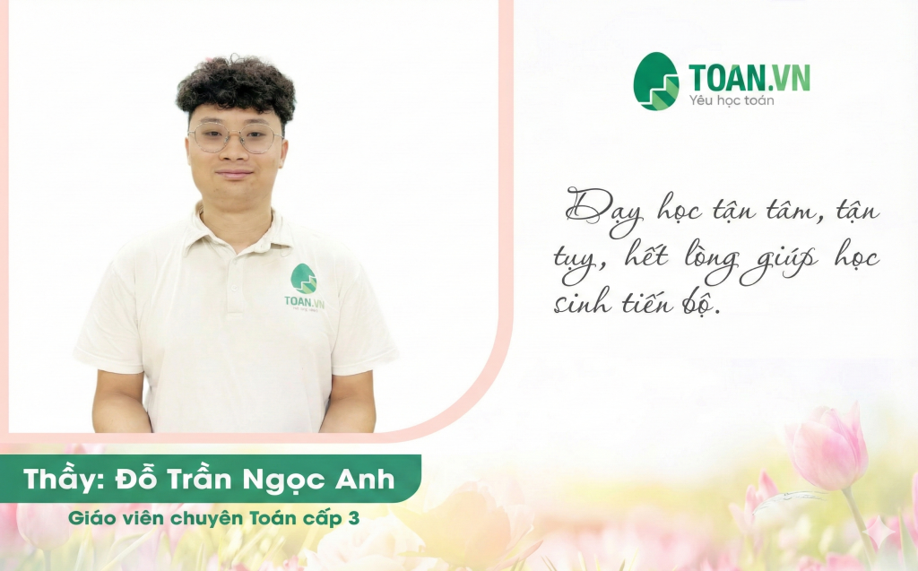 Thầy Đỗ Trần Ngọc Anh và hành trình giúp học sinh học toán hiệu quả