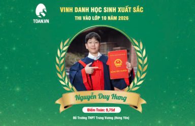 Hành trình đạt 9,75 điểm: Kinh nghiệm ôn thi Toán vào lớp 10 từ Duy Hưng