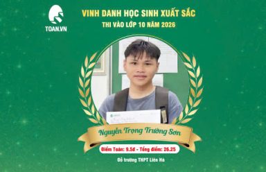 Kinh nghiệm ôn thi vào 10 môn Toán: Hành trình bứt phá 9.5 điểm của Trường Sơn